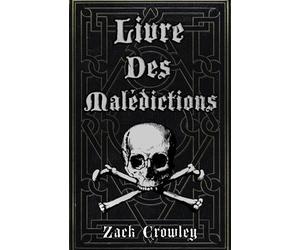 Livre des Malédictions: Grimoire de Magie Noire, d’Exécrations et de Sortilèges