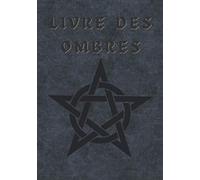 Livre des ombres: Grimoire de Magie Pour Sorciers et Sorcières Débutants ou Confirmés.
