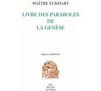 Livre des paraboles de la Genèse Johannes (Maître) Eckhart (Auteur), Marie-Anne Vannier (Introduction), Jean-Claude Lagarrigue (Traduction), Maxime Mauriège (Introduction)