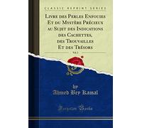 Livre Des Perles Enfouies Et Du Mystère Précieux Au Sujet Des Indications Des Cachettes, Des Trouvailles Et Des Trésors, Vol. 2 (Classic Reprint)