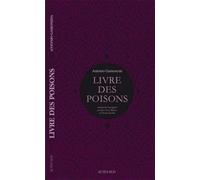 Livre des poisons : Corruption et fable du sixième livre de Pédacius Dioscoride et Andrés de Laguna, sur les poisons mortifères et les bêtes sauvages qui crachent le venin