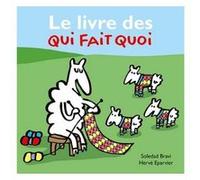 Livre des qui fait quoi (Le) Soledad Bravi (Illustration), Hervé Eparvier (Auteur), Hervé Epervier (Auteur)