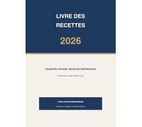 Livre des Recettes 2026 : Registre Officiel Micro-Entrepreneur: Registre de comptabilité simplifié pour auto-entrepreneurs - Édition 2026