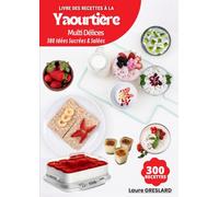 Livre des Recettes à la Yaourtière Multi Délices: 300 Idées Sucrées & Salées