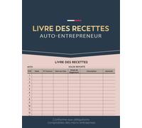 Livre des recettes Auto Entrepreneur: Carnet des Recettes Micro-Entrepreneur| Registre Chronologique des Recettes Encaissées, Carnet de Comptabilité, ... | Conforme aux Obligations Comptables