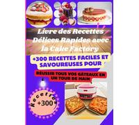 Livre des Recettes Délices Rapides avec la Cake Factory: +300 Recettes Faciles et Savoureuses pour Réussir Tous Vos Gâteaux en un Tour de Main.