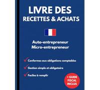 Livre Des Recettes et Achats Pour Auto-Entrepreneur Et Micro-Entrepreneur 2026: Conforme Aux Obligations Comptables - Cahier De Comptes Tout-En-Un - Livre Auto-Entreprise Micro-Entreprise