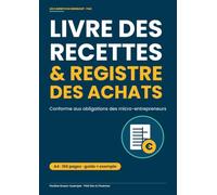 Livre des recettes et registre des achats: Conforme aux obligations comptables des micro-entrepreneurs et auto-entrepreneurs - 100 pages de recettes, 50 pages d'achats, guide et exemple, A4