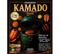 Livre des Recettes KAMADO Big Green Egg : 70 Recettes Authentiques, Simples et Savoureuses pour Sublimer Viandes, Volailles, Poissons et Bien Plus - ... de la Cuisson Lente dans Toute sa Splendeur