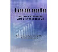 Livre des recettes Micro-Entreprise, Auto-Entrepreneur: Livre Journal des Recettes-Dépenses auto-entrepreneurs, micro-entrepreneurs, associations et professions libérales
