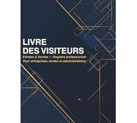 LIVRE DES VISITEURS: Registre des visiteurs - Entrées & Sorties - Carnet d’accueil professionnel pour bureaux, écoles, cabinets - 120 pages numérotées (Format A4)