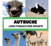 Livre d'images pour enfants - Autruche: Découvrir les autruches en image - Enfants de 2 à 5 ans