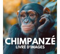 Livre d'images sur les chimpanzés: 100 clichés captivants de l’un des animaux les plus intelligents de la planète.