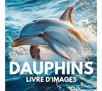 Livre d'images sur les dauphins: 100 images captivantes pour explorer leur univers sous-marin.