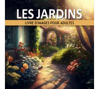 Livre D'images Sur Les Jardins Pour Adultes: Livre D'images Pour Adultes Atteints De Démence Et De La Maladie D'alzheimer | Livre D'activités De ... Âgées | Stimulation Mentale Pour Adultes