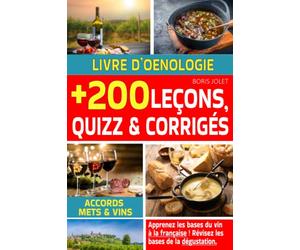 Livre d'oenologie : apprenez les bases du vin, des accords mets et vins et de la dégustation à la française en 200 leçons, quizz et corrigés.: Livre sur le vin pour apprendre le vin