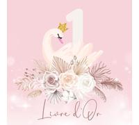 Livre d'or 1 an: Anniversaire bébé, fille | INTERIEUR COULEUR | 100 pages à remplir par vos invités | Thème : Champêtre, Fleuri, doré, Rose, Cygne