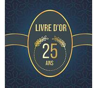 Livre d'or 25 ans: 100 pages pour les félicitations écrites, Décoration anniversaire 25 ans homme et femme