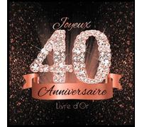 Livre d'Or: 40 Ans Anniversaire Souvenir Or Rose Noir I Félicitations Écrites I Registre Des Cadeaux I Idée Cadeau pour les 40 Ans I Joyeux Anniversaire Diamant Décoration