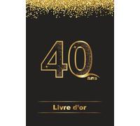 Livre d'Or 40 ans | Couverture Rigide (Cartonnée) | 100 Pages Vierges: Livre de Souvenirs et Photos d'Anniversaire - Mixte (Femmes et Hommes)