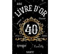 Livre D'or 40: Cadeau Anniversaire 40 Ans Original - Livre Relié À Couverture Rigide - Livre D Or Anniversaire 40 Ans Personnalisé À Compléter : ... Voeux , Fete D'anniversaire Amis, Famille