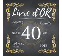 Livre d'Or 40: Livre d'Or à personnaliser pour anniversaire ou soirée d'anniversaire des 40 ans / Design soigné et Original à offrir pour votre frère, soeur, chéri(e), amis ou famille