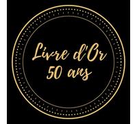 Livre d'or 50 ans: Idée cadeau à offrir ou à s'offrir pour garder les souvenirs et les messages des amis et de la famille pour le 50 ème anniversaire