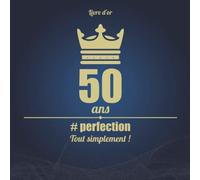 Livre d'or 50 ans #perfection - Tout simplement !: Cadeau d'anniversaire | 100 pages pour écrire des mots doux, des anecdotes croustillantes et coller des photos issues de dossiers confidentiels