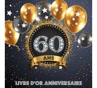 Livre d'Or 60 Ans Anniversaire: Livre de Signature et de Messagerie d'anniversaire - Livre de Souvenir pour les photos de fête d'anniversaire et pour écrire avec de Bons voeux