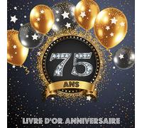 Livre d'Or 75 Ans Anniversaire: Livre de Signature et de Messagerie d'anniversaire - Livre de Souvenir pour les photos de fête d'anniversaire et pour écrire avec de Bons voeux