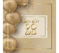 Livre d'or 90 ans: Livre pour l’Anniversaire à Personnaliser. 108 Pages pour les Félicitations, Encouragements. Registre pour Cadeaux. Fabriqué en France. Cadeau à Offrir.