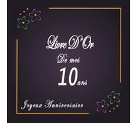 Livre D'Or Anniversaire 10 Ans: Cadeau Fete Décoration Souvenirs, Beau Livre D'Or A Compléter De Félicitations Meilleurs Voeux Et Messages, Joyeux Anniversaire