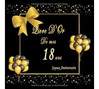 Livre D'Or Anniversaire 18 Ans: Cadeau Fete Décoration Souvenirs, Beau Livre D'Or A Compléter De Félicitations Meilleurs Voeux Et Messages, Joyeux Anniversaire