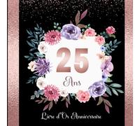 Livre d'or anniversaire 25 ans: Carnet personnalisé pour célébrer la fête du 25ᵉ anniversaire. 100 pages à remplir de félicitations, de photos souvenirs et de messages. Thème: rose gold.
