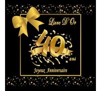 Livre D'Or Anniversaire 40 Ans: Cadeau Femme , Homme , Decoration Anniversaire Or Noir , Joyeux Anniversaire 40 Ans