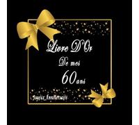 Livre D'Or Anniversaire 60 Ans: Cadeau Fete Décoration Souvenirs, Beau Livre D'Or A Compléter De Félicitations Meilleurs Voeux Et Messages, Joyeux Anniversaire