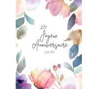 Livre d'Or Anniversaire Femme: Couverture Rigide Cartonnée - 75 Pages - Papier Crème. Livre d'Or Anniversaire 18, 20, 30, 40, 50, 60, 70, 80, 90 ans ... Fleuri. Floral / Champêtre / Bohème