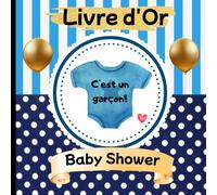 Livre d'Or Baby Shower: C'est un Garçon! Souvenirs, vœux et messages pour accueillir votre petit garçon avec amour.