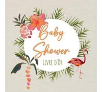 Livre d'Or Baby Shower: Exotique et Tropical | Naissance, bébé, gender reveal | 100 pages vierges à remplir et à personnaliser | Format XXL | Jungle, ananas, flamant rose, hibiscus