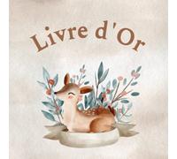 Livre d'or: Baptême, anniversaire, baby shower, bébé, enfant, communion | Thème forêt, animaux, faon, fleurs, beige | 100 pages à compléter