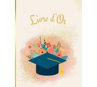 Livre d'or: Cérémonie de remise des diplômes, Pot de réussite, Baccalauréat, Soutenance de thèse, Capa, Doctorat, Félicitations | 100 pages