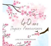 Livre d'or d'anniversaire - 40 ans: Souvenir d'anniversaire pour femme ou homme - Fleuri Japonais