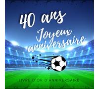Livre d'or d'anniversaire - 40 ans: Souvenir d'anniversaire pour homme ou garçon - thème foot