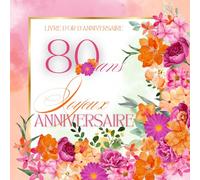 Livre d'or d'anniversaire - 80 ans: Souvenir d'anniversaire pour femme - Fleurs oranges et roses