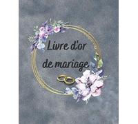 Livre d'or de mariage: Livre d'or de mariage. 50 pages. Vos invités pourront écrire des messages inoubliables. Souvenirs. Noces. Célébration. Union