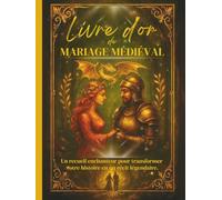 Livre d'Or de Mariage Médiéval: Un recueil enchanteur pour transformer votre histoire en un récit légendaire.