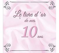 Livre d'or de mes 10 ans: souvenirs de cette belle année| un cadeau d'anniversaire | remerciements et témoignages des amis et de la famille | 80 pages de bonheur