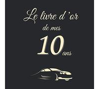 Livre d'or de mes 10 ans: souvenirs de cette belle année| un cadeau d'anniversaire | remerciements et témoignages des amis et de la famille | 80 pages de bonheur