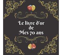 livre d'or de mes 70 ans: joyeux anniversaire 70 ans |Félicitations | cadeau des 70 ans | célébrations 70 ans | souvenir des 70 ans