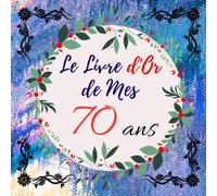 Livre d'Or De Mes 70 Ans: Le Livre d’Or De Mon Anniversaire | Parfait Livre Pour 100 Pages pour les félicitations écrites | Pour Homme, Femme,papa, maman , mamie, papy, collègue ,amie. Idée Cadeau